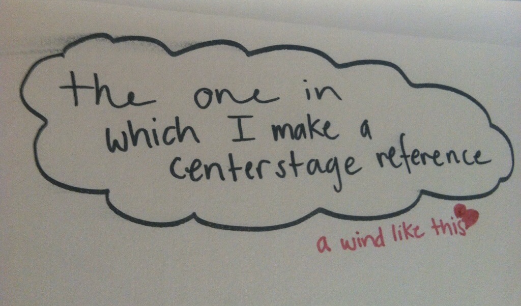 the one in which I make a centerstage&nbsp;reference